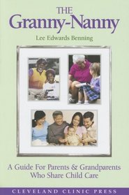 Granny-Nanny Handbook : A Guide for Grandparents who Provide Full, Part-Time, or Temporary Daycare for Their Grandchildren