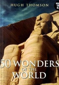 50 Wonders of the World: The Greatest Man-made Constructions from the Pyramids of Giza to the Golden Gate Bridge