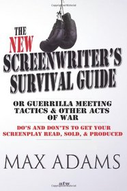 The New Screenwriter's Survival Guide; Or, Guerrilla Meeting Tactics and Other Acts of War