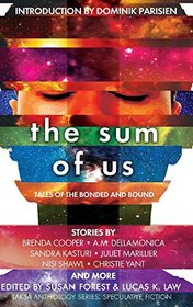 The Sum of Us: Tales of the Bonded and Bound (Laksa Anthology Series: Speculative Fiction, No 2)