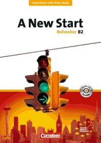 A New Start. Refresher B2. Europischer Referenzrahmen. Coursebook mit Home Study Section und Home Study CD
