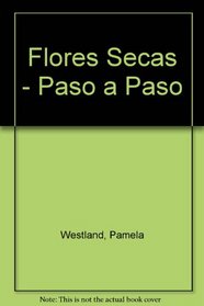 Flores Secas - Paso a Paso (Spanish Edition)