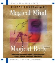 Magical Mind, Magical Body : Mastering the Mind/Body Connection for Perfect Health and Total Well-Being