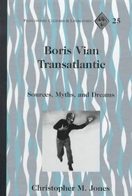 Boris Vian Transatlantic: Sources, Myths, and Dreams (Francophone Cultures and Literatures, Vol. 25)