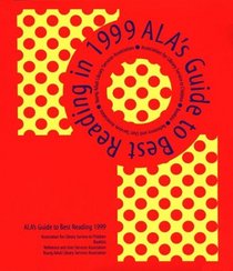 Ala's Guide to Best Reading 1999: Association for Library Service to Children Booklist, Reference and         User Services Association, and Young Adult ... Associa (Alas Guide to Best Reading, 1999)
