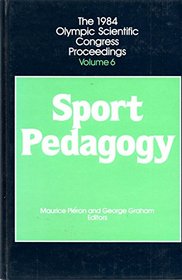 Sport Pedagogy (1984 Olympic Scientific Congress Proceedings) (v. 6)