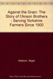 Against the Grain: The Story of I'Anson Brothers - Serving Yorkshire Farmers Since 1900