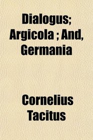 Dialogus; Argicola ; And, Germania