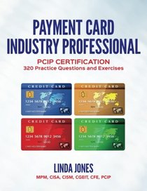 Payment Card Industry Professional: PCIP Certification 320 Practice Questions and Exercises