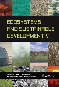 Ecosystems And Sustainable Development V (WIT Transactions on Ecology and the Environment) (Advances in Ecological Sciences)