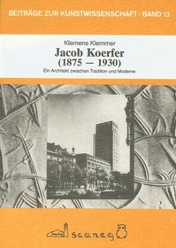 Jacob Koerfer (1875-1930): Ein Architekt zwischen Tradition und Moderne (Beitrage zur Kunstwissenschaft) (German Edition)