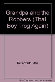 Grandpa and the Robbers (That Boy Trog Again)