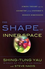 The Shape of Inner Space: String Theory and the Geometry of the Universe's Hidden Dimensions