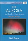 The Aurora: Sun-Earth Interactions (Wiley-Praxis Series in Astronomy and Astrophysics)