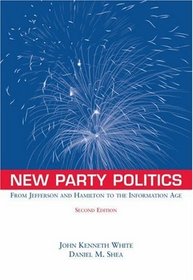 New Party Politics : From Jefferson and Hamilton to the Information Age