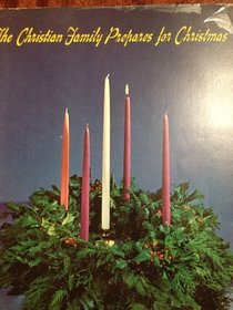 The Christian Family Prepares for Christmas: Daily Devotions for the Advent Season