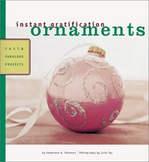 Instant Gratification Ornaments: Fast  Fabulous Projects (Instant Gratification)