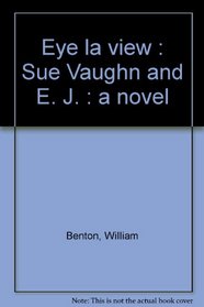 Eye la view : Sue Vaughn and E. J. : a novel