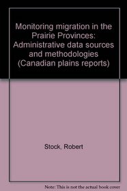Monitoring migration in the Prairie Provinces: Administrative data sources and methodologies (Canadian plains reports)