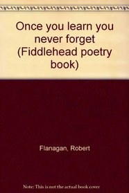 Once you learn you never forget (Fiddlehead poetry books)