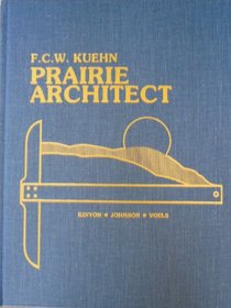 Prairie Architect F.C.W. Kuehn: His Life and Work