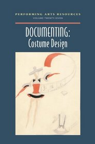 Documenting: Costume Design (Performing Arts Resources, Vol. 27)
