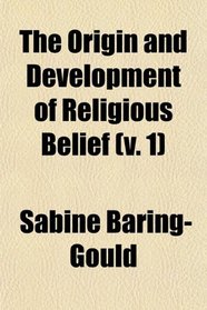 The Origin and Development of Religious Belief (v. 1)