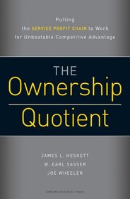 Ownership Quotient: Putting the Service Profit Chain to Work for Unbeatable Competitive Advantage