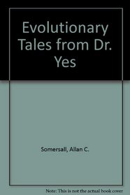 Evolutionary Tales from Dr. YES! (Yes! Trilogy)