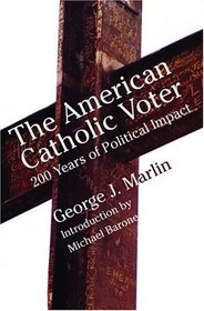 The American Catholic Voter: Two Hundred Years Of Political Impact