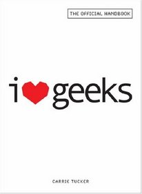 I Love Geeks: The Official Handbook