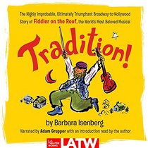 Tradition!: The Highly Improbable, Ultimately Triumphant Broadway-to-Hollywood Story of Fiddler on the Roof, the World's Most Beloved Musical