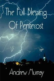 The Full Blessing of Pentecost (Andrew Murray Christian Classics)