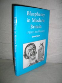 Blasphemy in Modern Britain: 1789 To the Present