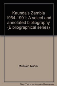 Kaunda's Zambia 1964-1991: A select and annotated bibliography (Bibliographical series)