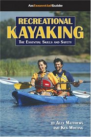 Recreational Kayaking Book: The Essential Skills And Safety (An Essential Guide) (An Essential Guide) (An Essential Guide)