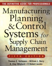 MANUFACTURING PLANNING AND CONTROL SYSTEMS FOR SUPPLY CHAIN MANAGEMENT : The Definitive Guide for Professionals