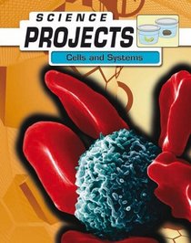 Cells and Systems (Science Projects)