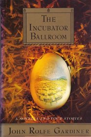 The Incubator Ballroom : A Novella and Four Stories