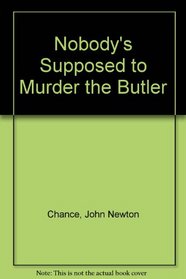 Nobody's Supposed to Murder the Butler