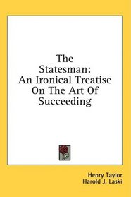 The Statesman: An Ironical Treatise On The Art Of Succeeding