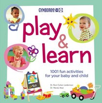 Gymboree Play and Learn: 1001 Fun Activities For Your Baby and Child