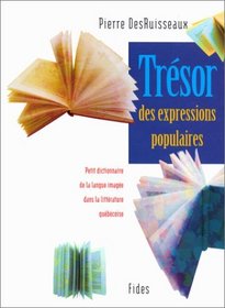 Tresor des expressions populaires: Petit dictionnaire de la langue imagee dans la litterature quebecoise (French Edition)
