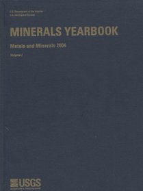 Minerals Yearbook: Volume 1: Metals and Minerals 2004 (Minerals Yearbook Volume 1 : Metals and Minerals)