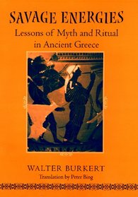 Savage Energies: Lessons of Myth and Ritual in Ancient Greece