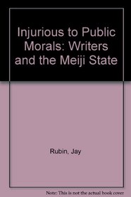 Injurious to Public Morals: Writers and the Meiji State