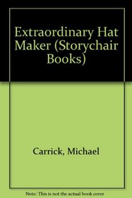 Extraordinary Hat Maker (Storychair Books)