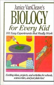 Biology for Every Kid: 101 Easy Experiments That Work (Wiley Science Editions)