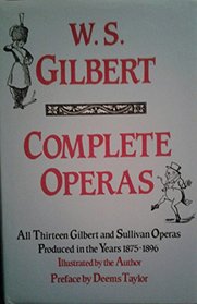 The Complete Operas of W.S. Gilbert/All Thirteen Gilbert and Sullivan Operas Produced in the Years 1875-1896/1359512