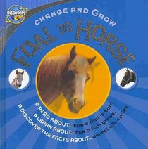 Foal to Horse (Discovery Kids; Change and Grow)